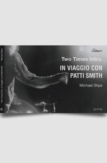 Michael Stipe, “Two Times Intro – In viaggio con Patti Smith”